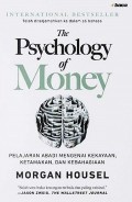 The psychology of money : Pelajaran abadi menegenai kekayaaan, ketamakan, dan kebahagiaan